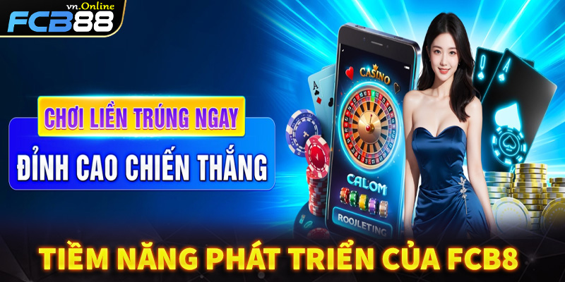 Tiềm năng phát triển của FCB8 trong ngành cá cược thể thao